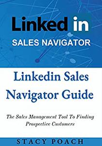 Linkedin Sales Navigator Guide The Sales Management Tool To Finding Prospective Customers