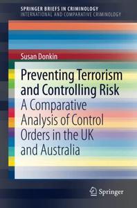 Preventing Terrorism and Controlling Risk A Comparative Analysis of Control Orders in the UK and Australia