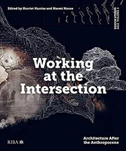 Design Studio Vol. 4 Working at the Intersection Architecture After the Anthropocene