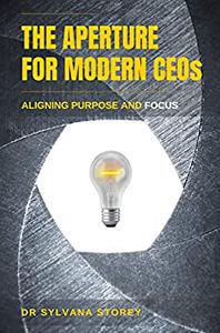 The Aperture for Modern CEOs Aligning Purpose and Focus