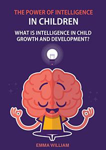 The power of intelligence in children What is intelligence in child growth and development