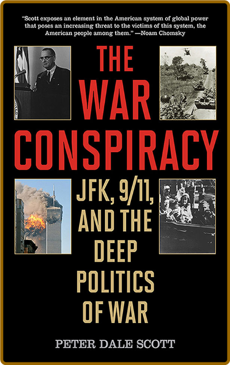 The War Conspiracy  JFK, 911, and the Deep Politics of War by Peter Dale Scott