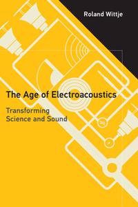 The Age of Electroacoustics  Transforming Science and Sound