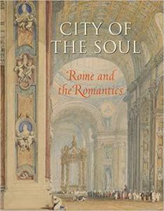 City of the Soul Rome and the Romantics