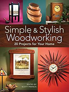 Simple & Stylish Woodworking 20 Projects for Your Home