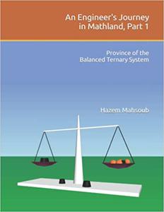 An Engineer's Journey in Mathland, Part 1 Province of the Balanced Ternary System