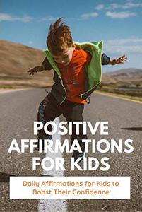 Positive Affirmations for Kids Daily Affirmations for Kids to Boost Their Confidence