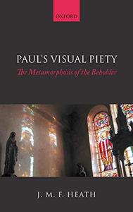 Paul's Visual Piety The Metamorphosis of the Beholder