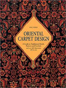 Oriental Carpet Design A Guide to Traditional Motifs, Patterns and Symbols