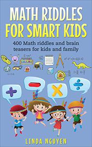 Math Riddles For Smart Kids 400 Math riddles and brain teasers for kids and family