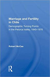 Marriage And Fertility In Chile Demographic Turning Points In The Petorca Valley, 1840-1976