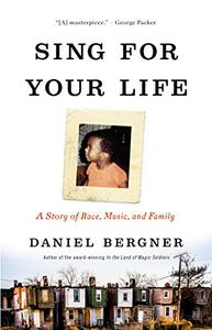 Sing for Your Life A Story of Race, Music, and Family