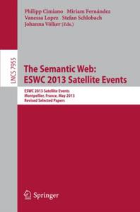 The Semantic Web ESWC 2013 Satellite Events ESWC 2013 Satellite Events, Montpellier, France, May 26-30, 2013, Revised Selecte