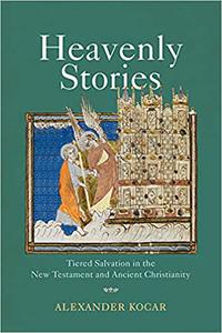 Heavenly Stories Tiered Salvation in the New Testament and Ancient Christianity