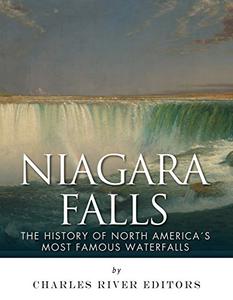 Niagara Falls The History of North America's Most Famous Waterfalls