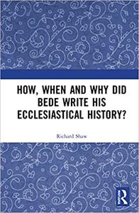 How, When and Why did Bede Write his Ecclesiastical History