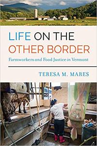 Life on the Other Border Farmworkers and Food Justice in Vermont