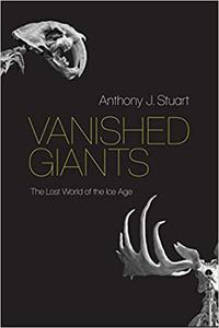 Vanished Giants The Lost World of the Ice Age