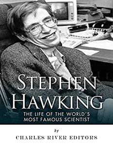 Stephen Hawking The Life of the World's Most Famous Scientist