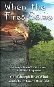 When The Fires Come A Comparison of First Nations and Biblical Prophecies