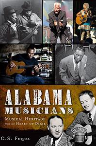 Alabama Musicians Musical Heritage from the Heart of Dixie