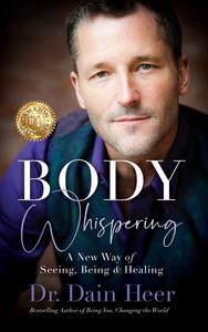 Body Whispering A New Way of Seeing, Being & Healing