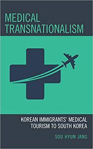 Medical Transnationalism Korean Immigrants' Medical Tourism to South Korea