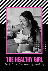 The Healthy Girl Self Care for Keeping Healthy