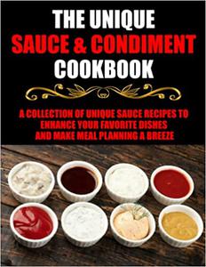 The Unique Sauce & Condiment Cookbook