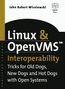 Linux and OpenVMS Interoperability. Tricks for Old Dogs, New Dogs and Hot Dogs with Open Systems