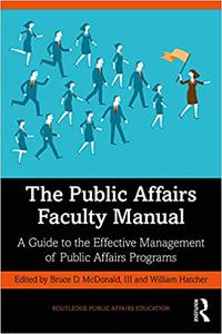 The Public Affairs Faculty Manual A Guide to the Effective Management of Public Affairs Programs