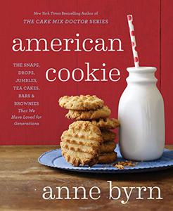 American Cookie The Snaps, Drops, Jumbles, Tea Cakes, Bars & Brownies That We Have Loved for Generations 