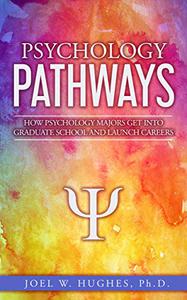 Psychology Pathways How Psychology Majors Get Into Graduate School and Launch Careers