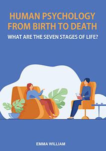 Human Psychology from birth to Death What are the seven stages of life