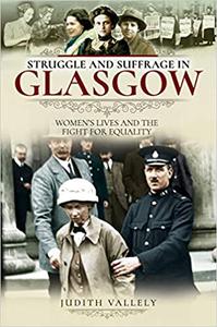 Struggle and Suffrage in Glasgow Women's Lives and the Fight for Equality