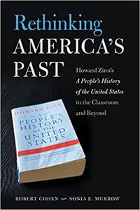 Rethinking America's Past Howard Zinn's A People's History of the United States in the Classroom and Beyond