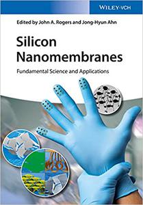 Silicon Nanomembranes Fundamental Science and Applications 