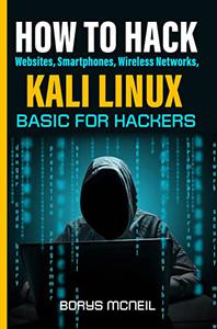 How to Hack Websites, Smartphones, Wireless Networks, Kali Linux Basic for Hackers