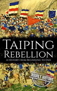 Taiping Rebellion A History from Beginning to End