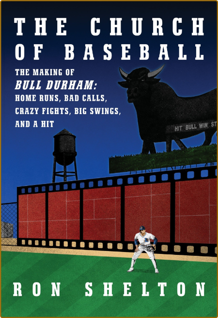 The Church of Baseball  The Making of Bull Durham Home Runs, Bad Calls, Crazy Figh... 5b56f96b4e3d9cc93abdc3eed8f0d9bd