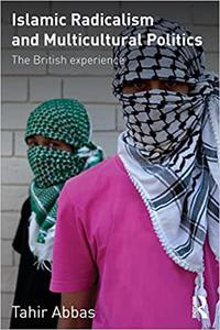 Islamic Radicalism and Multicultural Politics The British experience