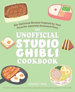 The Unofficial Studio Ghibli Cookbook 50+ Delicious Recipes Inspired by Your Favorite Japanese Animated Films