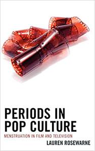 Periods in Pop Culture Menstruation in Film and Television