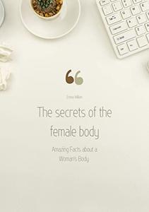 The secrets of the female body Amazing Facts about a Woman's Body