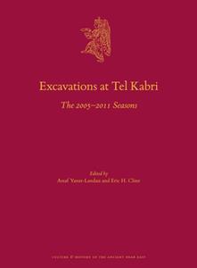 Excavations at Tel Kabri  The 2005-2011 Seasons