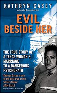 Evil Beside Her The True Story of a Texas Woman's Marriage to a Dangerous Psychopath