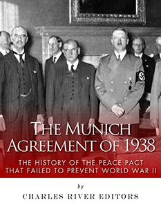 The Munich Agreement of 1938 The History of the Peace Pact that Failed to Prevent World War II