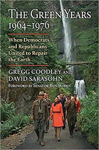 The Green Years, 1964-1976 When Democrats and Republicans United to Repair the Earth