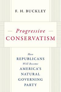 Progressive Conservatism How Republicans Will Become America's Natural Governing Party