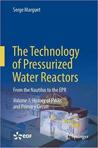 The Technology of Pressurized Water Reactors From the Nautilus to the EPR